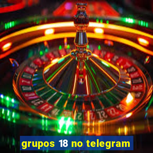 grupos 18 no telegram